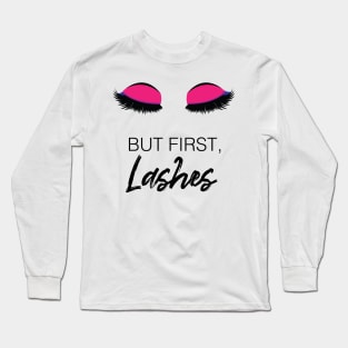 But First, Lashes Artwork and Design Long Sleeve T-Shirt